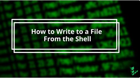 HowtoWritetoaFileFromtheShell.jpg